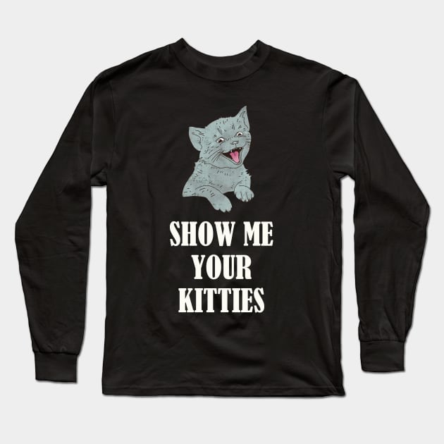 Show Me Your Kitties Tongue Out Funny Kitten Long Sleeve T-Shirt by okpinsArtDesign